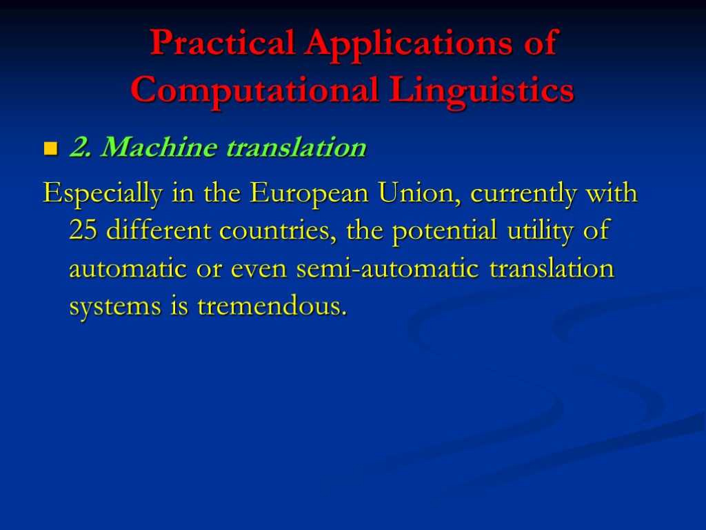 Practical Applications of Computational Linguistics 2. Machine translation Especially in the European Union, currently